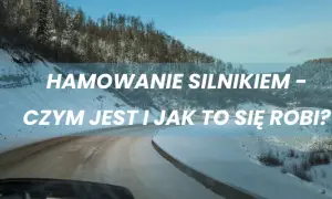 Jak się hamuje silnikiem? Odkryj korzyści i uniknij błędów