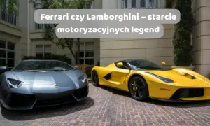 Ferrari czy Lamborghini - który samochód sportowy jest lepszy?