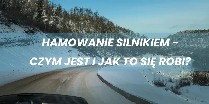 Jak się hamuje silnikiem? Odkryj korzyści i uniknij błędów